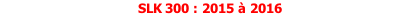 SLK 300 : 2015 à 2016